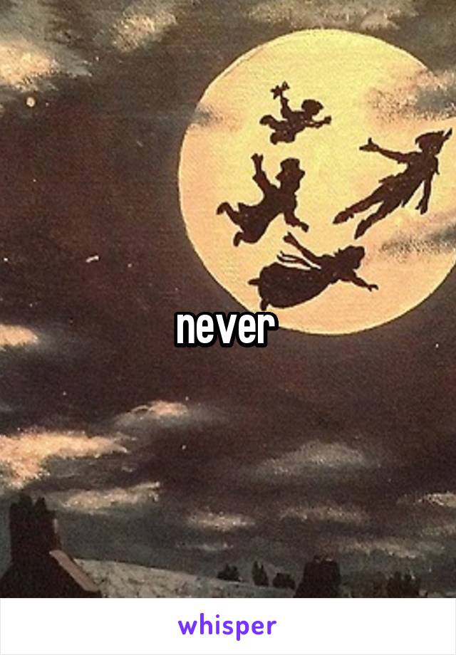 never 