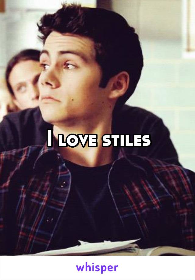 I love stiles