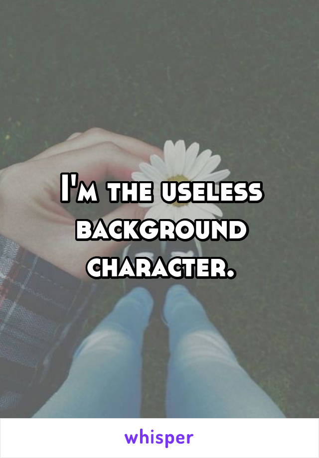 I'm the useless background character.