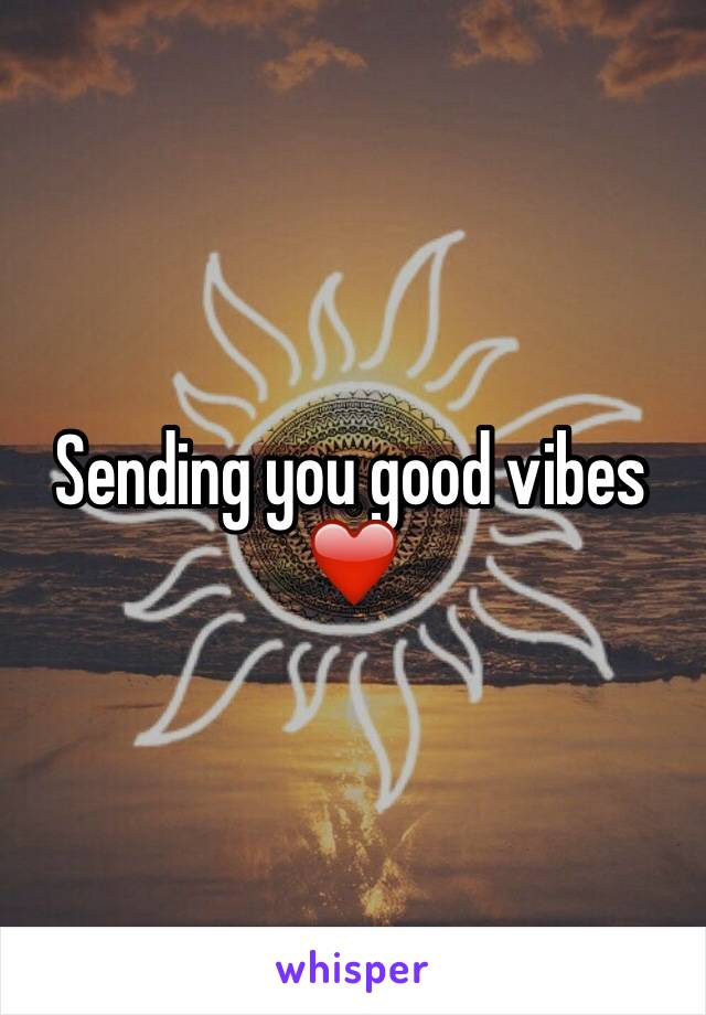 Sending you good vibes ❤️