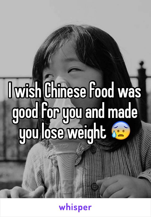 I wish Chinese food was good for you and made you lose weight 😰