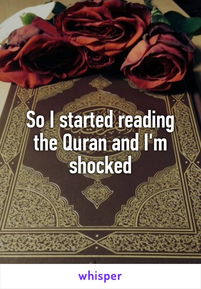 So I started reading the Quran and I'm shocked