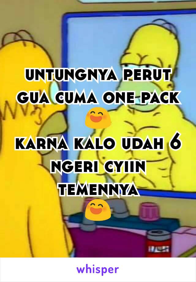 untungnya perut gua cuma one pack
😄
karna kalo udah 6 ngeri cyiin temennya
😄