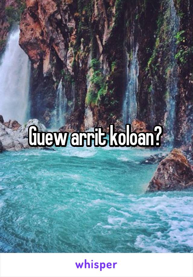 Guew arrit koloan? 