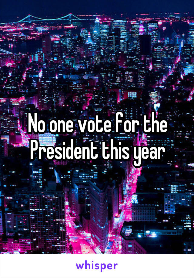 No one vote for the President this year