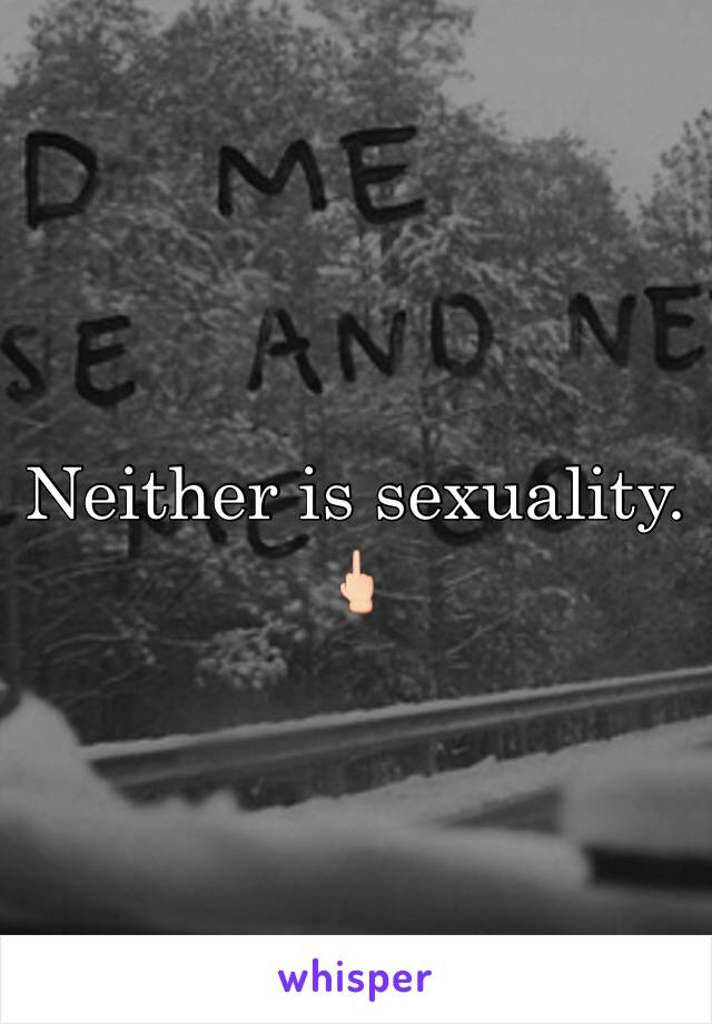 Neither is sexuality. 🖕🏻