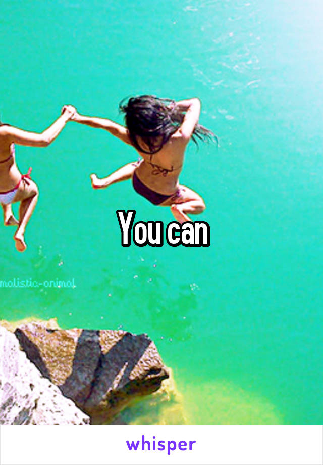 You can