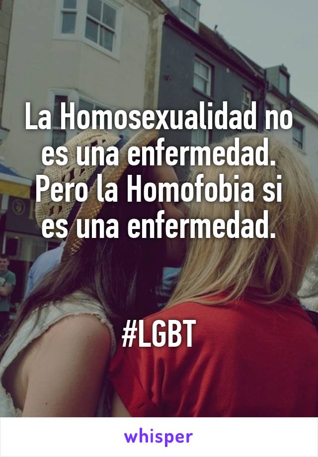 La Homosexualidad no es una enfermedad. Pero la Homofobia si es una enfermedad.


#LGBT