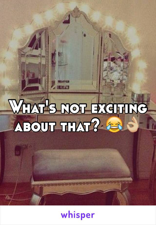 What's not exciting about that? 😂👌🏼