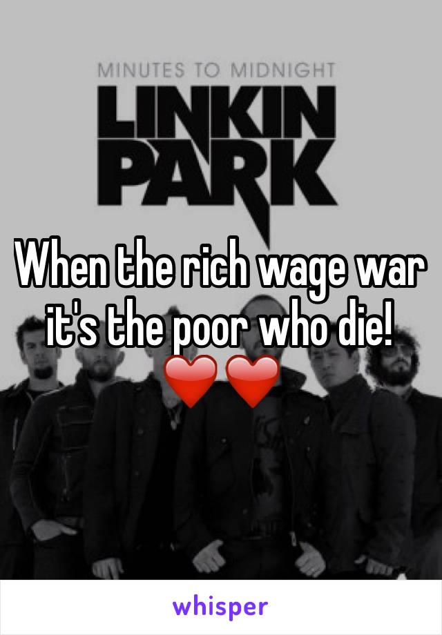 When the rich wage war it's the poor who die! ❤️❤️