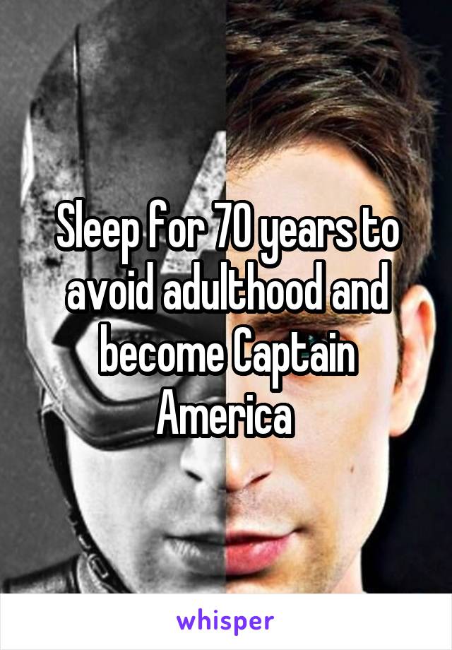 Sleep for 70 years to avoid adulthood and become Captain America 