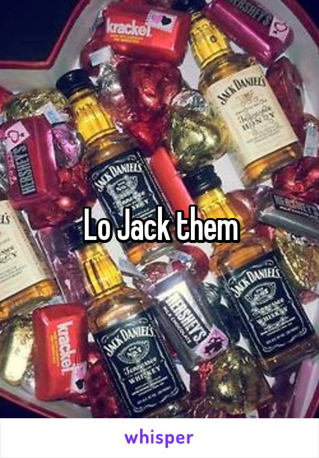 Lo Jack them