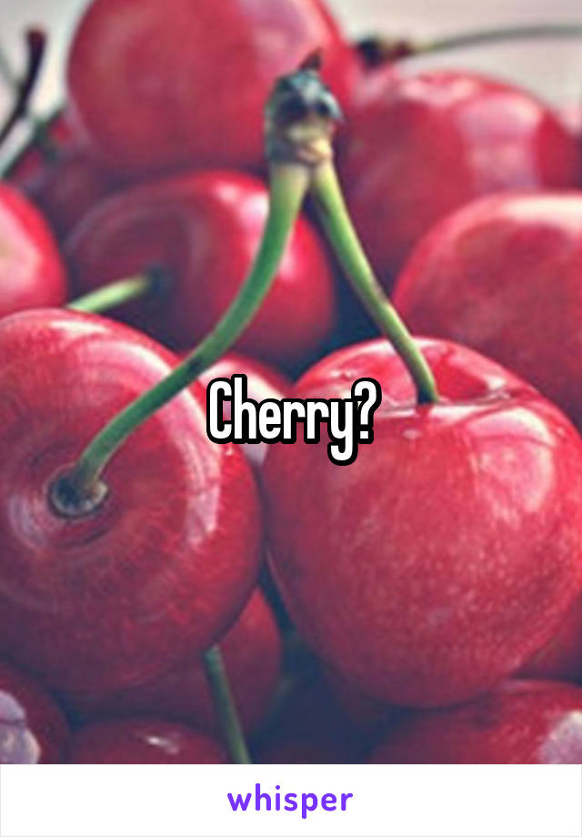 Cherry?