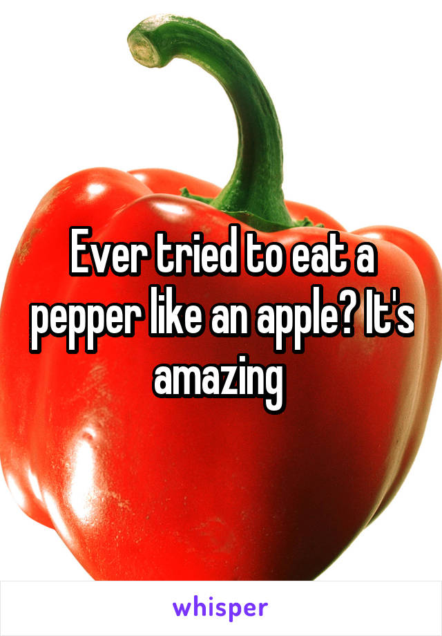 Ever tried to eat a pepper like an apple? It's amazing 