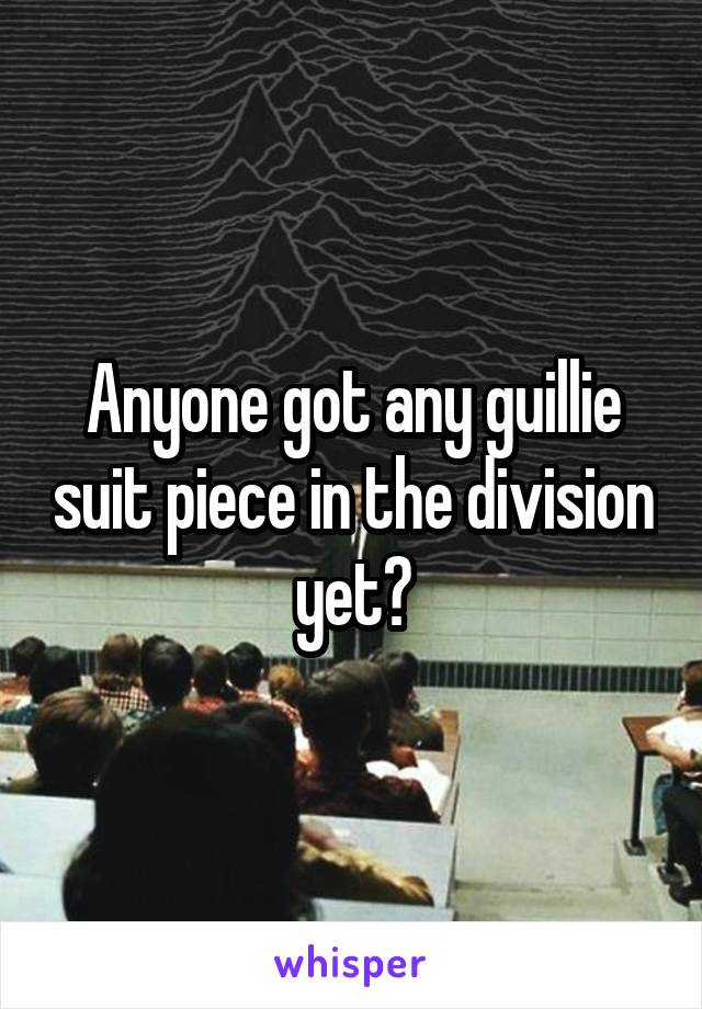 Anyone got any guillie suit piece in the division yet?