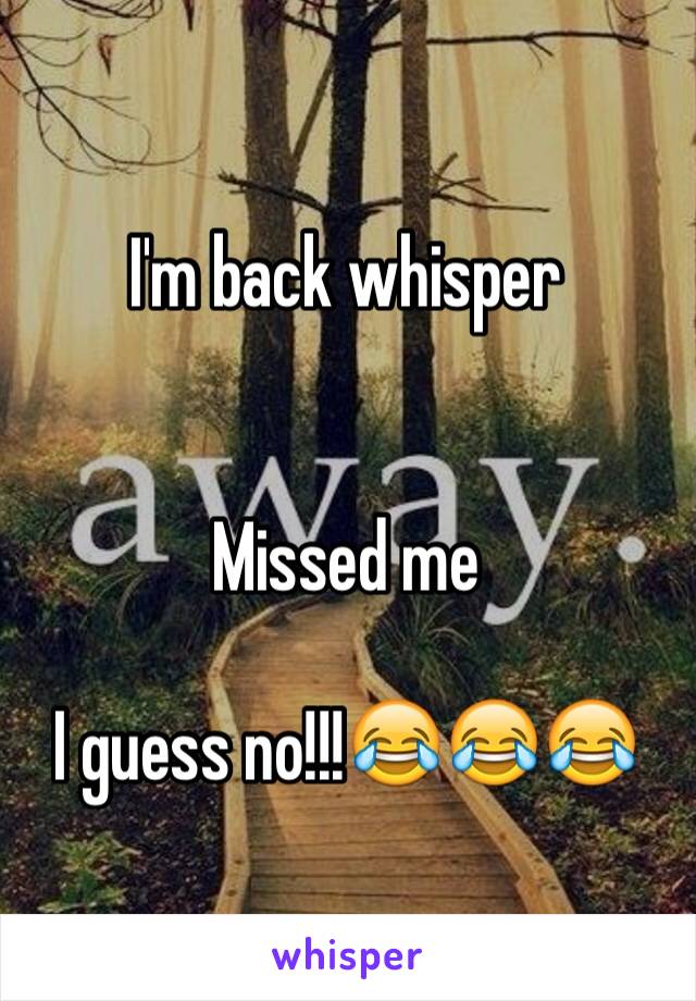 I'm back whisper


Missed me

I guess no!!!😂😂😂