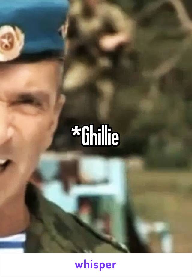 *Ghillie 