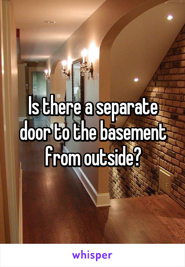 Is there a separate door to the basement from outside?