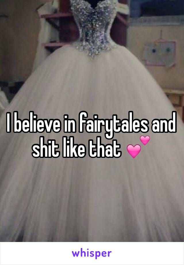 I believe in fairytales and shit like that 💕