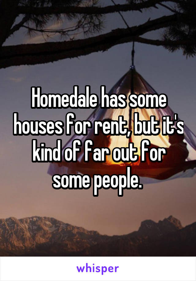 Homedale has some houses for rent, but it's kind of far out for some people. 