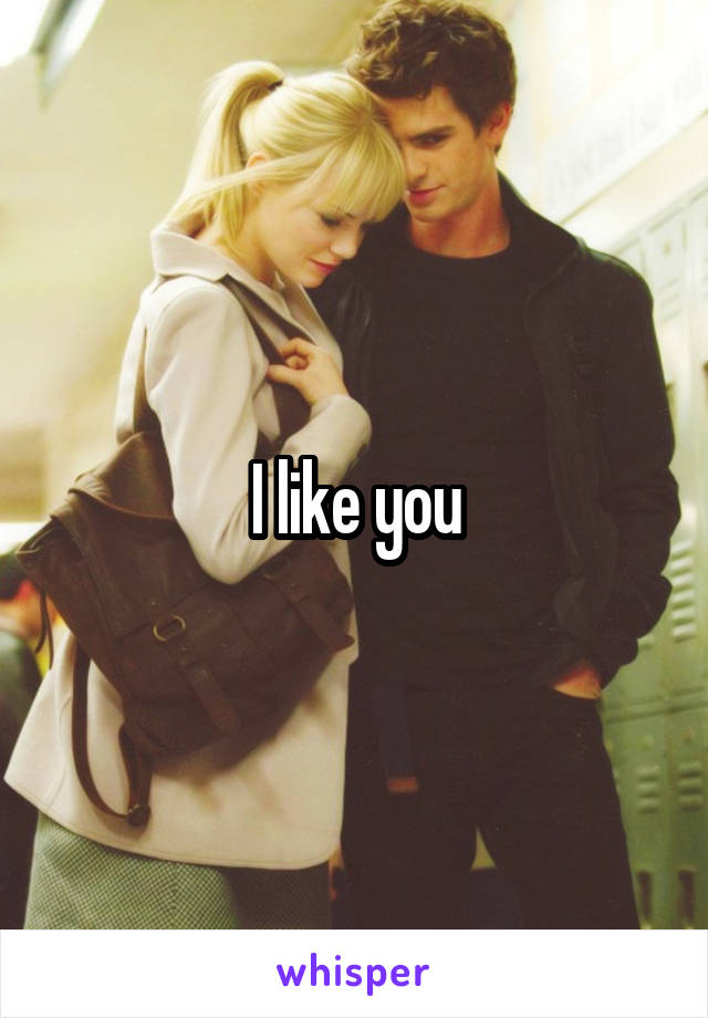 I like you