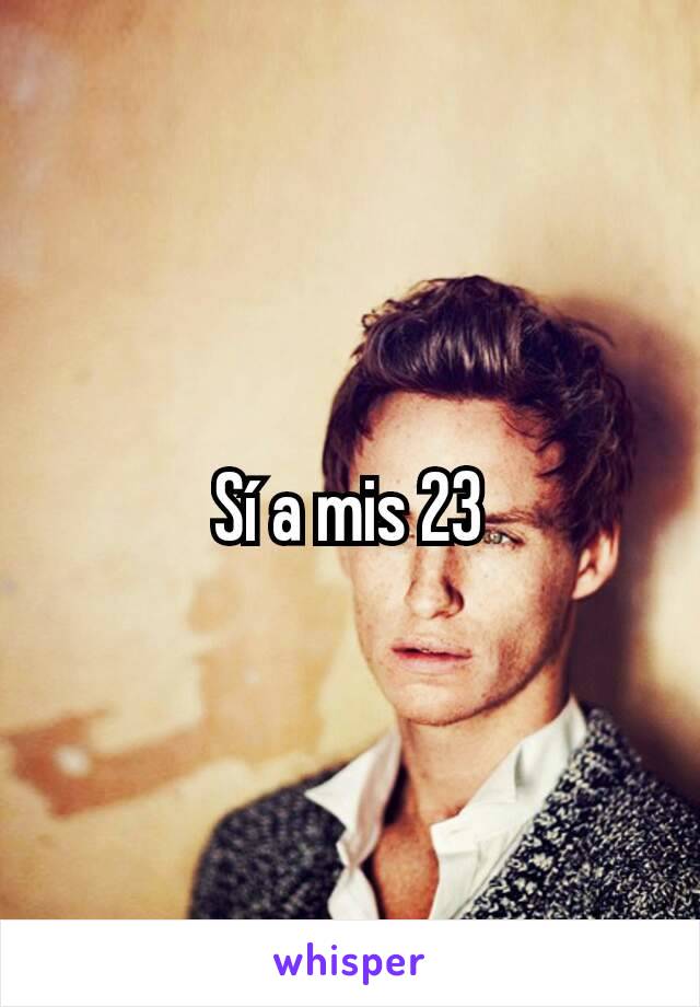 Sí a mis 23