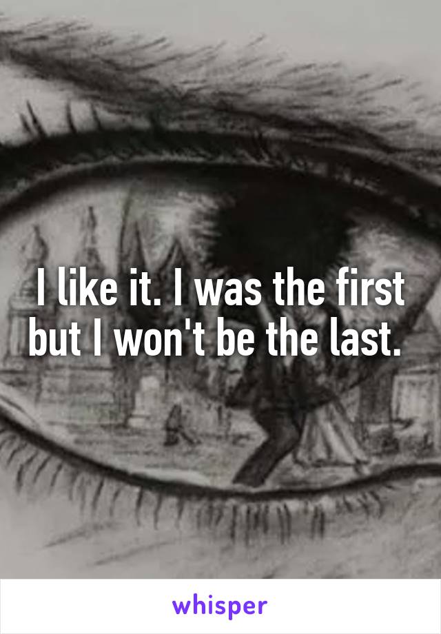 I like it. I was the first but I won't be the last. 