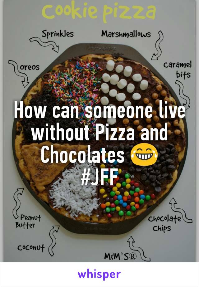 How can someone live without Pizza and Chocolates 😂
#JFF