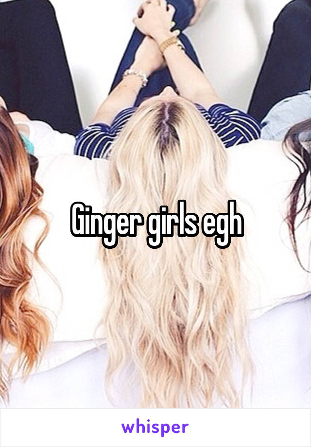 Ginger girls egh