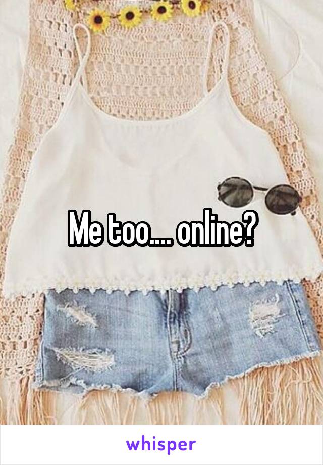 Me too.... online?