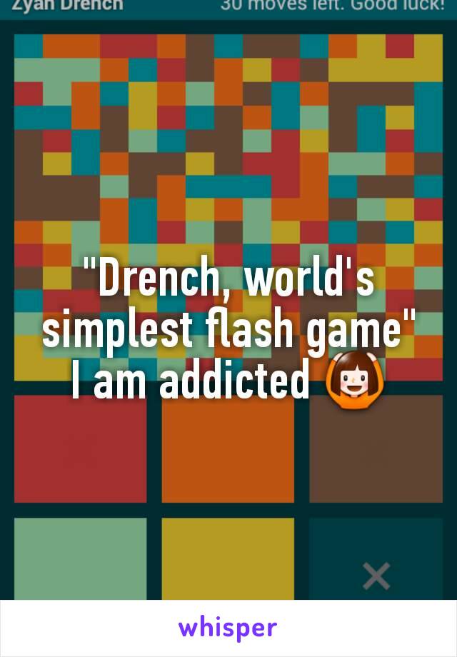 "Drench, world's simplest flash game"
I am addicted 🙆