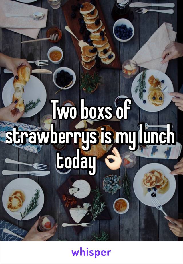 Two boxs of strawberrys is my lunch today 👌🏻