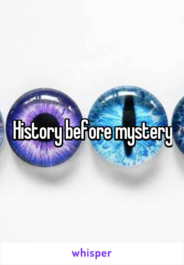 History before mystery