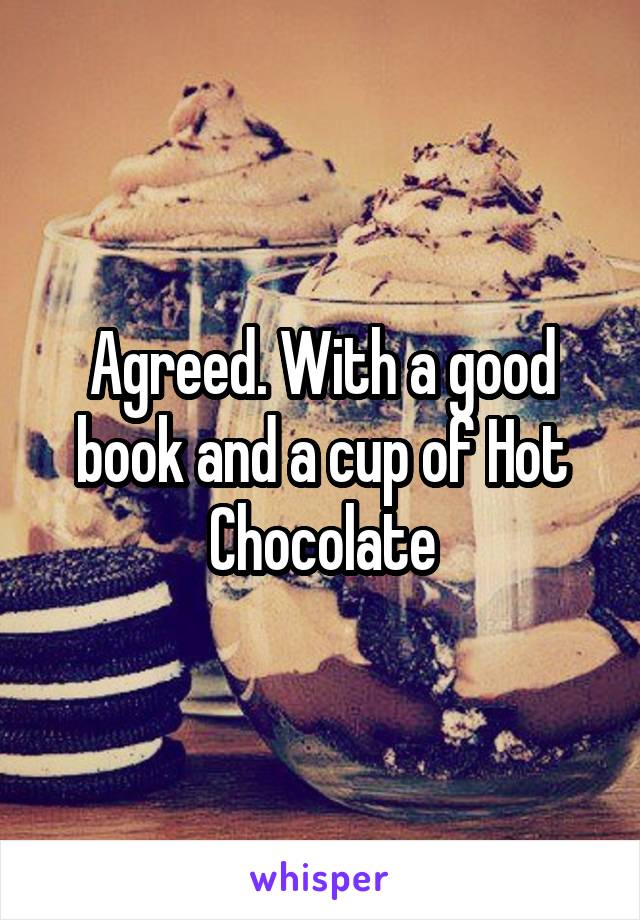 Agreed. With a good book and a cup of Hot Chocolate