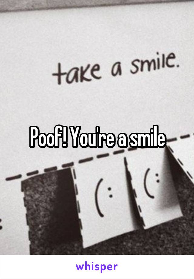 Poof! You're a smile