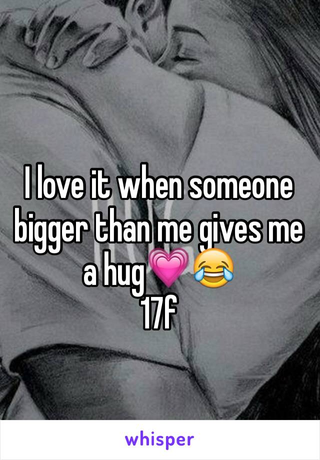 I love it when someone bigger than me gives me a hug💗😂
17f