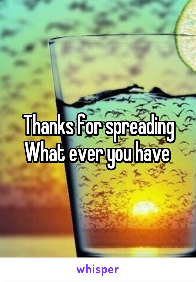 Thanks for spreading What ever you have 