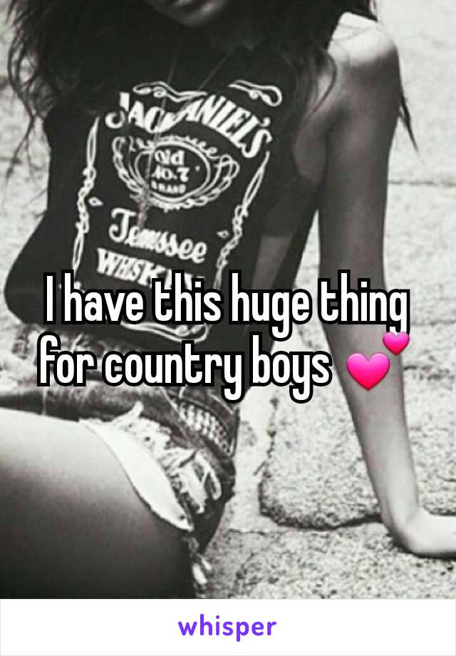 I have this huge thing for country boys 💕