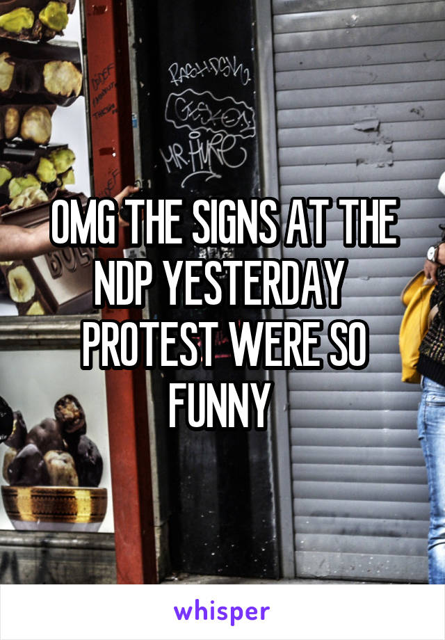 OMG THE SIGNS AT THE NDP YESTERDAY  PROTEST WERE SO FUNNY 