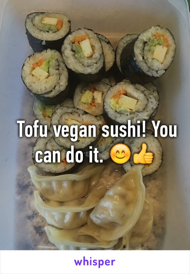  Tofu vegan sushi! You can do it. 😊👍