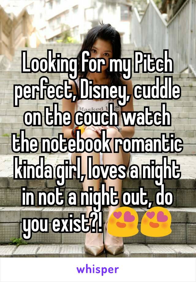 Looking for my Pitch perfect, Disney, cuddle on the couch watch the notebook romantic kinda girl, loves a night in not a night out, do you exist?! 😍😍