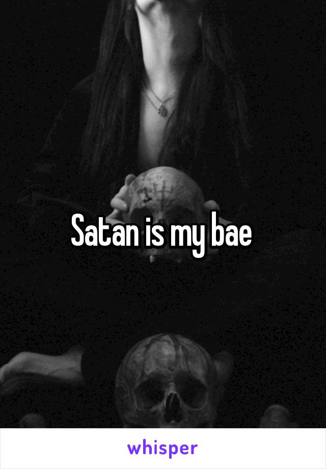 Satan is my bae 