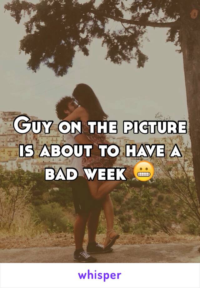 Guy on the picture is about to have a bad week 😬