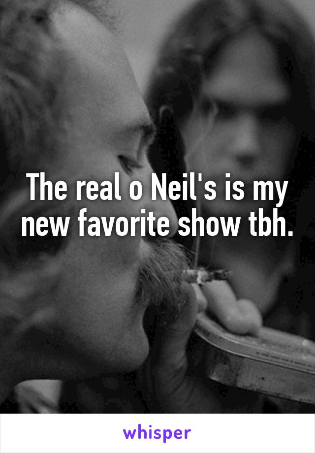 The real o Neil's is my new favorite show tbh. 