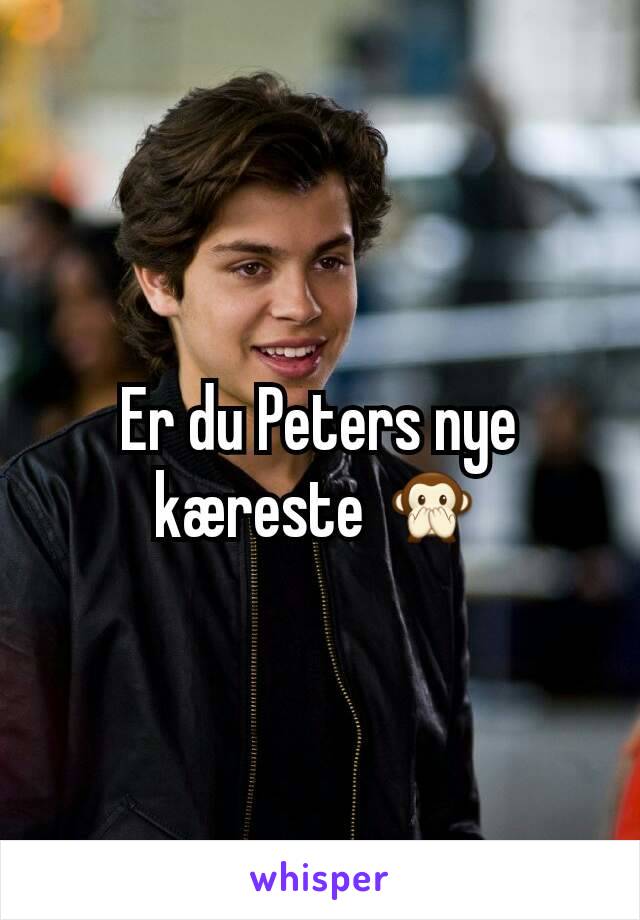 Er du Peters nye kæreste 🙊