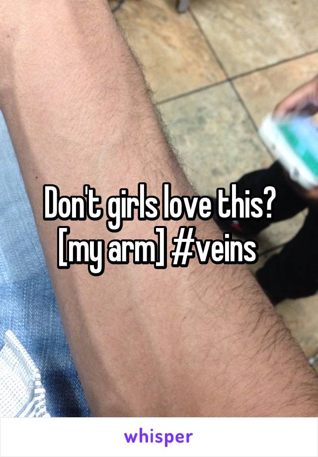 Don't girls love this? [my arm] #veins 