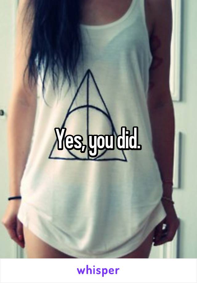 Yes, you did. 