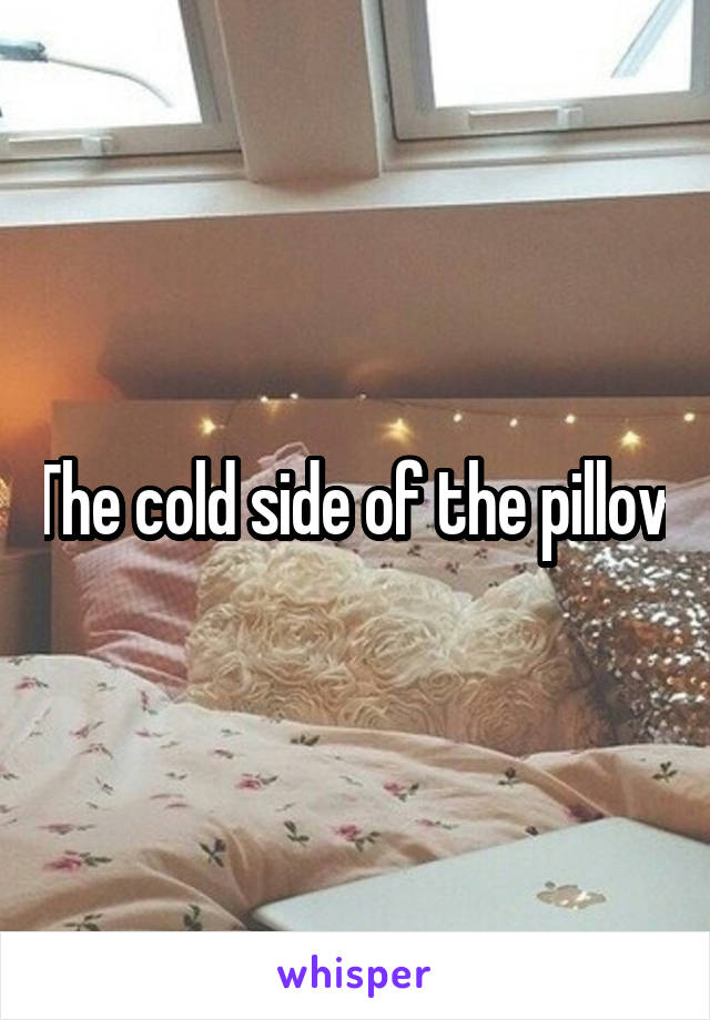 The cold side of the pillow