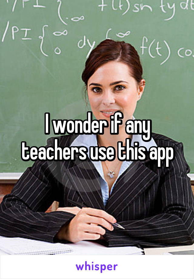 I wonder if any teachers use this app