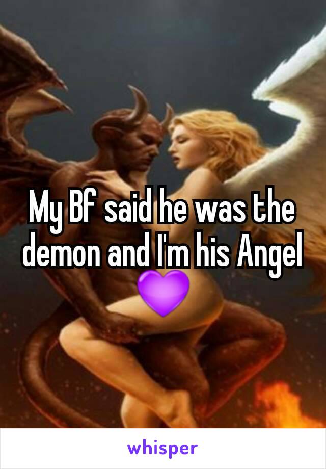 My Bf said he was the demon and I'm his Angel 💜